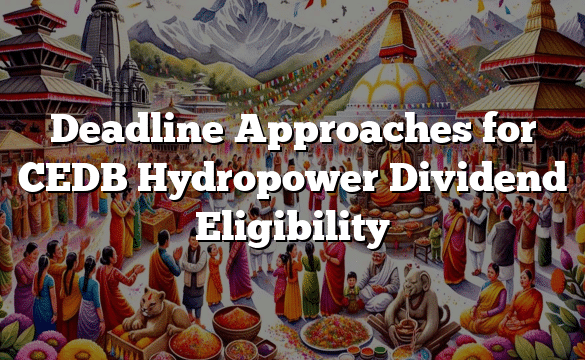 Deadline Approaches for CEDB Hydropower Dividend Eligibility