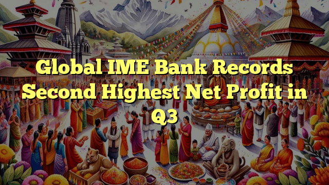 Global IME Bank Records Second Highest Net Profit in Q3