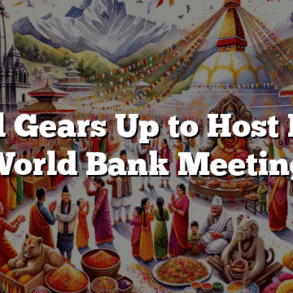 Nepal Gears Up to Host Major World Bank Meeting