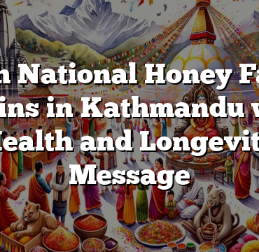 5th National Honey Fair Begins in Kathmandu with Health and Longevity Message