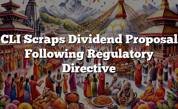 CLI Scraps Dividend Proposal Following Regulatory Directive