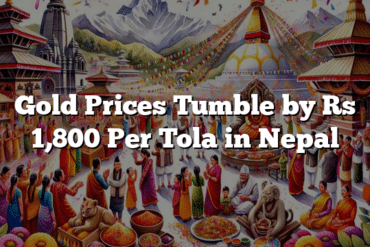 Gold Prices Tumble by Rs 1,800 Per Tola in Nepal