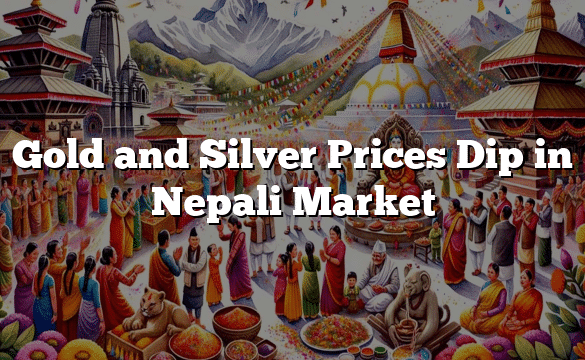 Gold and Silver Prices Dip in Nepali Market