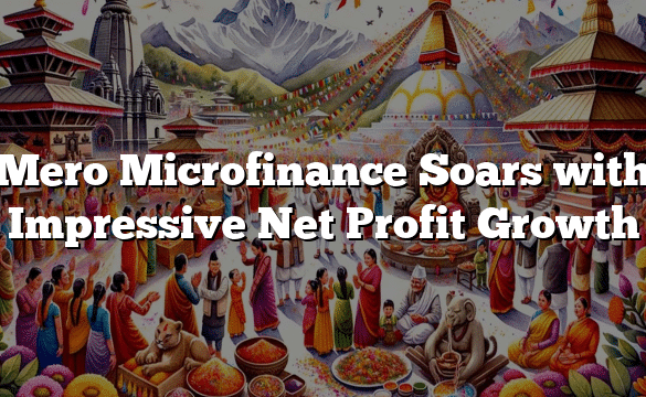 Mero Microfinance Soars with Impressive Net Profit Growth