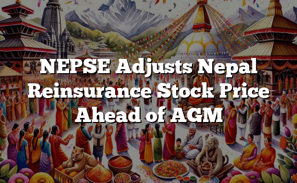 NEPSE Adjusts Nepal Reinsurance Stock Price Ahead of AGM