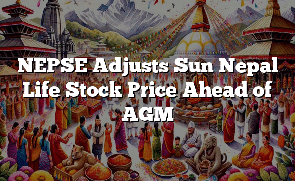 NEPSE Adjusts Sun Nepal Life Stock Price Ahead of AGM