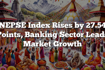 NEPSE Index Rises by 27.54 Points, Banking Sector Leads Market Growth